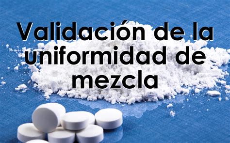 Validación De Procesos Y Uniformidad De Mezcla Asinfarma Consultoría Industria Farmacéutica