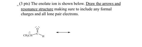 Solved ( 3 pts) The enolate ion is shown below. Draw the | Chegg.com