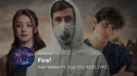 Alan Walker Fire Ft Yuqi G Idle Jvke Lyrics Youtube