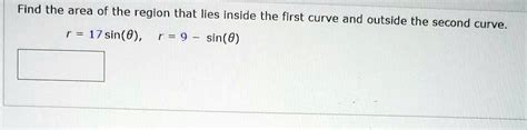 Find The Area Of The Region That Lies Inside The First Curve And