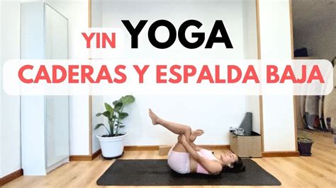 Serie De Asanas COMPLETA YIN YOGA Para CADERAS Y ESPALDA BAJA YouTube