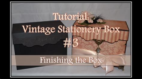 Tutorial Vintage Stationery Box 3 Finishing The Box YouTube