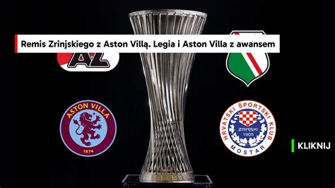 Remis Zrinjskiego Z Aston Vill Legia I Aston Villa Z Awansem