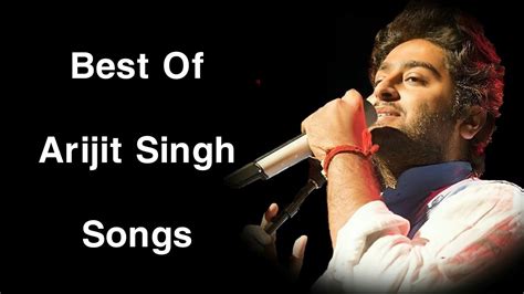 Best Of Arijit Singh Arijit Singh Top 10 Sad Songs Arijit Singh