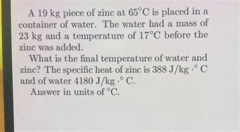 Solved A 19kg ﻿piece Of Zinc At 65°c ﻿is Placed In A