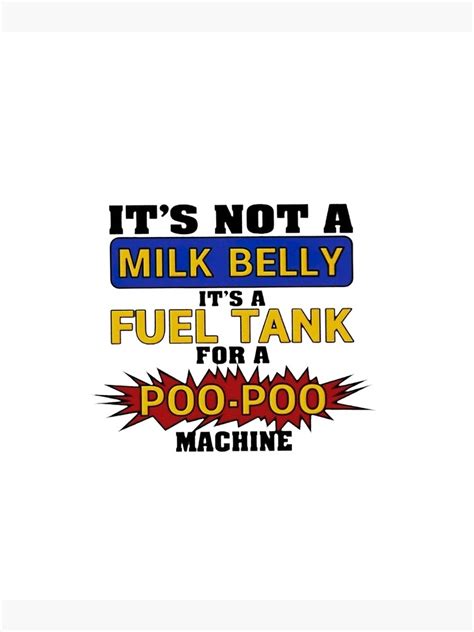 Its Not A Milk Belly Its A Fuel Tank For A Poo Poo Machine Poster For Sale By Hydrored Redbubble