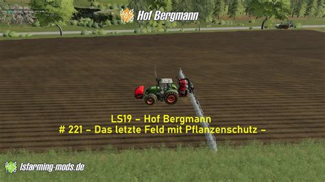 LS19 Hof Bergmann 221 Das Letzte Feld Mit Pflanzenschutz YouTube