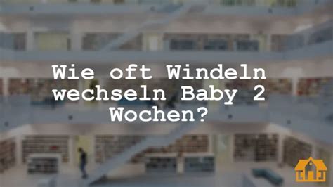 Wie Oft Windeln Wechseln Baby 2 Wochen Vermietedichreich