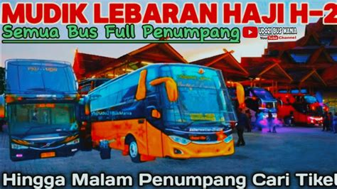 Ramai Penumpang Mudik Lebaran Haji H 2 Live Bus Terminal Udo21BusMania