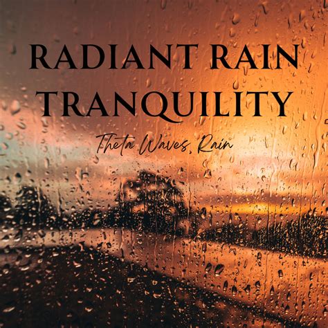 Radiant Rain Tranquility Theta Waves Rain Thankful For The Rain