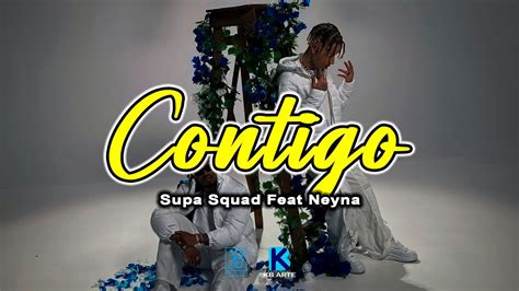 Supa Squad Feat Neyna Contigo Lyrics Pod Kb Arte Youtube