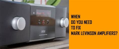 How To Fix Mark Levinson Amplifier Steps To Do