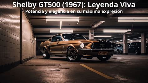 🚗 Descubre El Legendario Shelby Gt500 1967 Historia Potencia Y Emoción 🏁🔥 Youtube