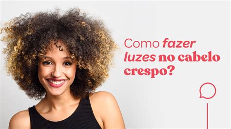 Cabelo Crespo Luzes Tudo Sobre Como Fazer E Cuidar