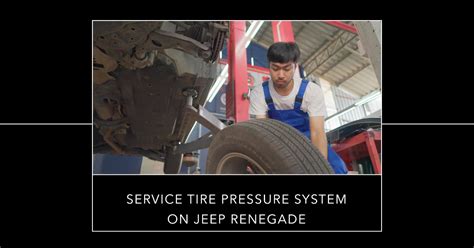 Service Tire Pressure System On Jeep Renegade A Comprehensive Guide