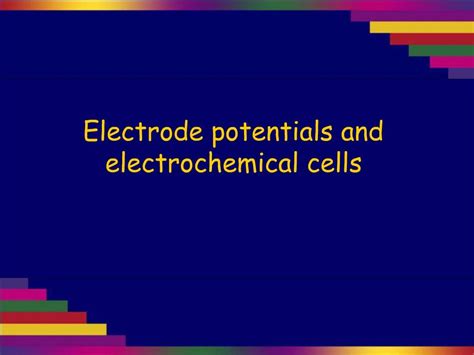 Ppt Electrode Potentials And Electrochemical Cells Powerpoint