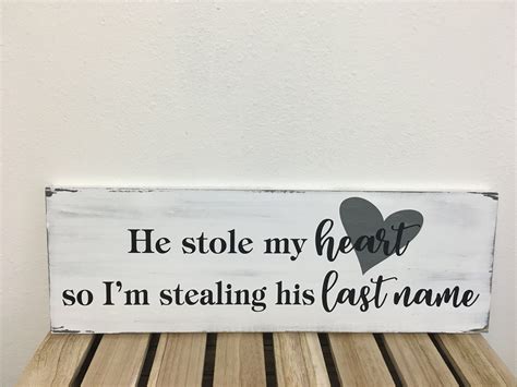 He Stole My Heart So Im Stealing His Last Name Sign 725x22