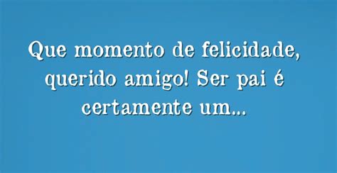 Frases Felicidade De Ser Pai Blog Frases Feliz