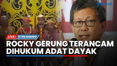 Live Suku Dayak Murka Rocky Gerung Terancam Penjara Dihukum Adat