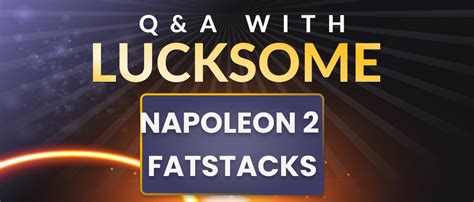 Q A Napoleon 2 FatStacks By Lucksome