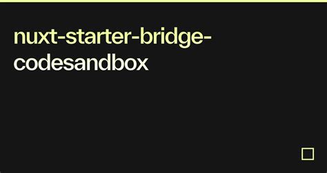 Nuxt Starter Bridge Codesandbox Codesandbox