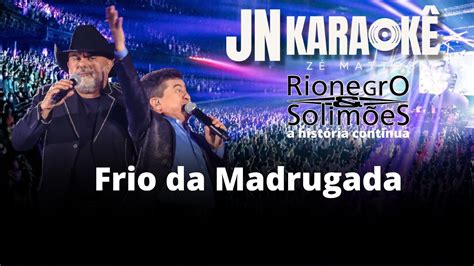 Frio Da Madrugada Rionegro Solimoes A Hostoria Continua Jn Karaoke