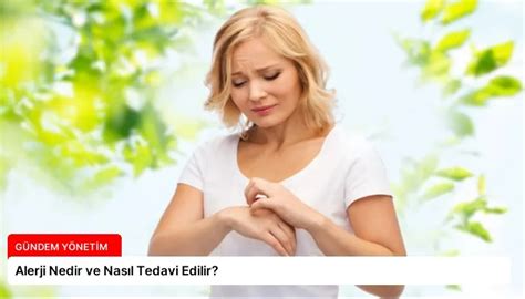 Alerji Nedir Ve Nas L Tedavi Edilir G Ndem Y Netim