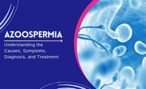 Azoospermia Understanding The Causes Symptoms And Treatment