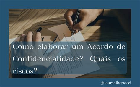 Como Elaborar Um Acordo De Confidencialidade Quais Os Riscos Jus