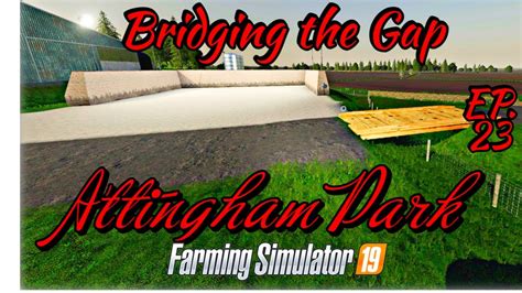 Attingham Park Ep Farming Simulator Bridging The Gap Youtube