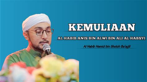 KEMULIAAN AL HABIB ANIS BIN ALWI BIN ALI AL HABSYI AL HABIB HAMID BIN