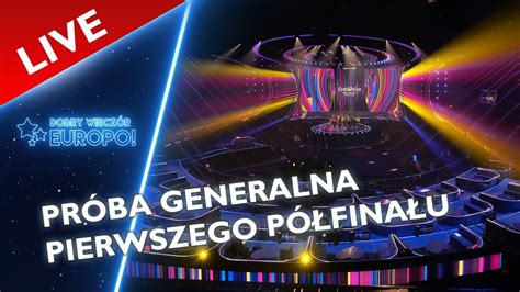 Próba Generalna Pierwszego Półfinału Eurowizji 2023 Spoilery Youtube