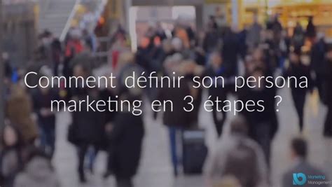 Définir son persona marketing en 3 étapes