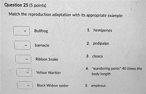 Solved Question 25 5 Points Match The Reproductive Adaptation With Its Appropriate Example