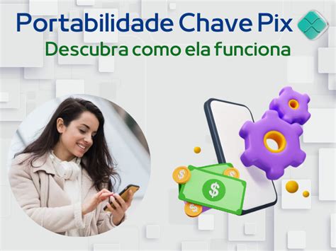 Portabilidade Da Chave Pix Descubra Como Ela Funciona