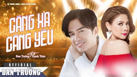 CÀng Xa CÀng YÊu Đan TrƯỜng Ft Thanh ThẢo Youtube
