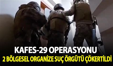 Kafes 29 operasyonlarında 2 bölgesel suç örgütü çökertildi Habervakti