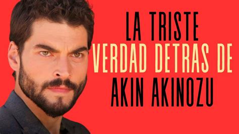 LA TRISTE VERDAD DETRÁS DE AKIN AKINOZU YouTube