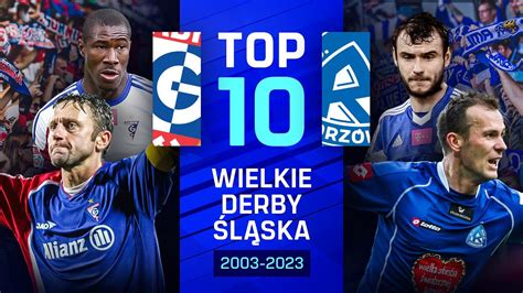 TOP 10 WIELKIE DERBY ŚLĄSKA GÓRNIK RUCH 2003 2023