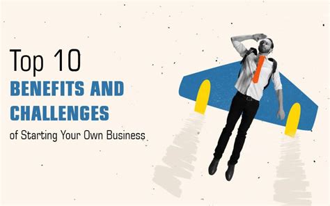 Top 10 Benefits And Challenges Of Starting Your Own Business