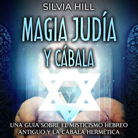 Magia Judía y Cábala Una guía sobre el misticismo hebreo antiguo y la