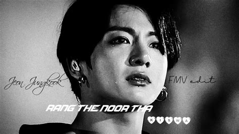 Jeon Jungkook Rang The Noor Tha FMV Edit Sad Edit YouTube