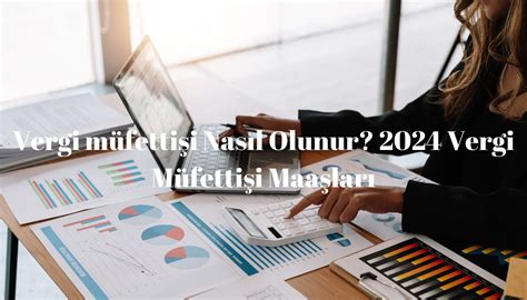 Vergi Müfettişi Nasıl Olunur 2024 Vergi Müfettişi Maaşları Kamu Maas