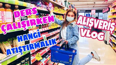 DERS ÇALIŞIRKEN HANGİ ATIŞTIRMALIKLAR TÜKETİLİR ALIŞVERİŞ VLOG