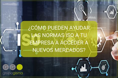 CÓMO PUEDEN AYUDAR LAS NORMAS ISO A TU EMPRESA A ACCEDER A NUEVOS