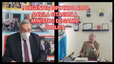 Urgente Diputado Aldo Davila Citacion A Ministro De Salud Publica