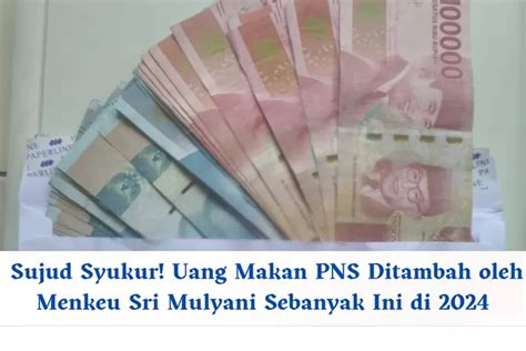 Sujud Syukur Uang Makan Pns Yang Diberikan Menkeu Sri Mulyani Berlaku