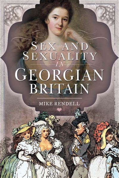 Sex And Sexuality In Georgian Britain By Mike Rendell Open Road Media