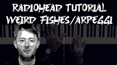 Radiohead Piano Tutorial Weird Fishes Arpeggi Youtube