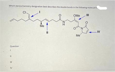 Solved Which Stereochemistry Designation Best Describes The Chegg